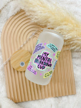 Load image into Gallery viewer, 16 oz. My Mental Breakdown Cup